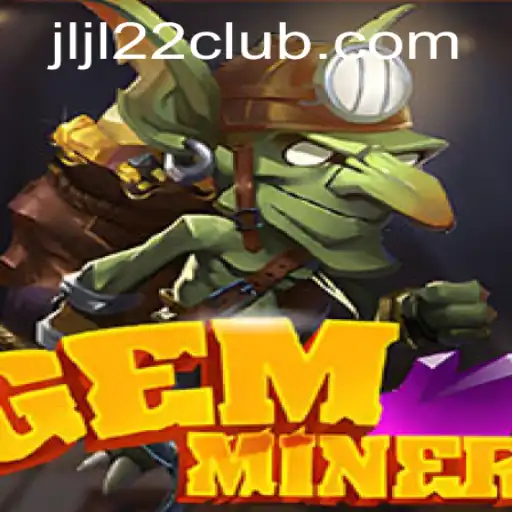 Discover the Thrilling World of GemMiner with JLJL22 CLUB